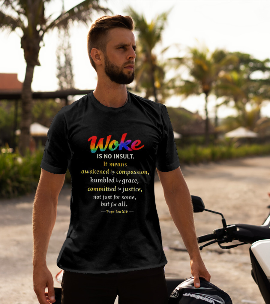 Woke Is No Insult Awakened By Compassion Humbled By Grace Committed To Justice Pope Leo XIV T-Shirt