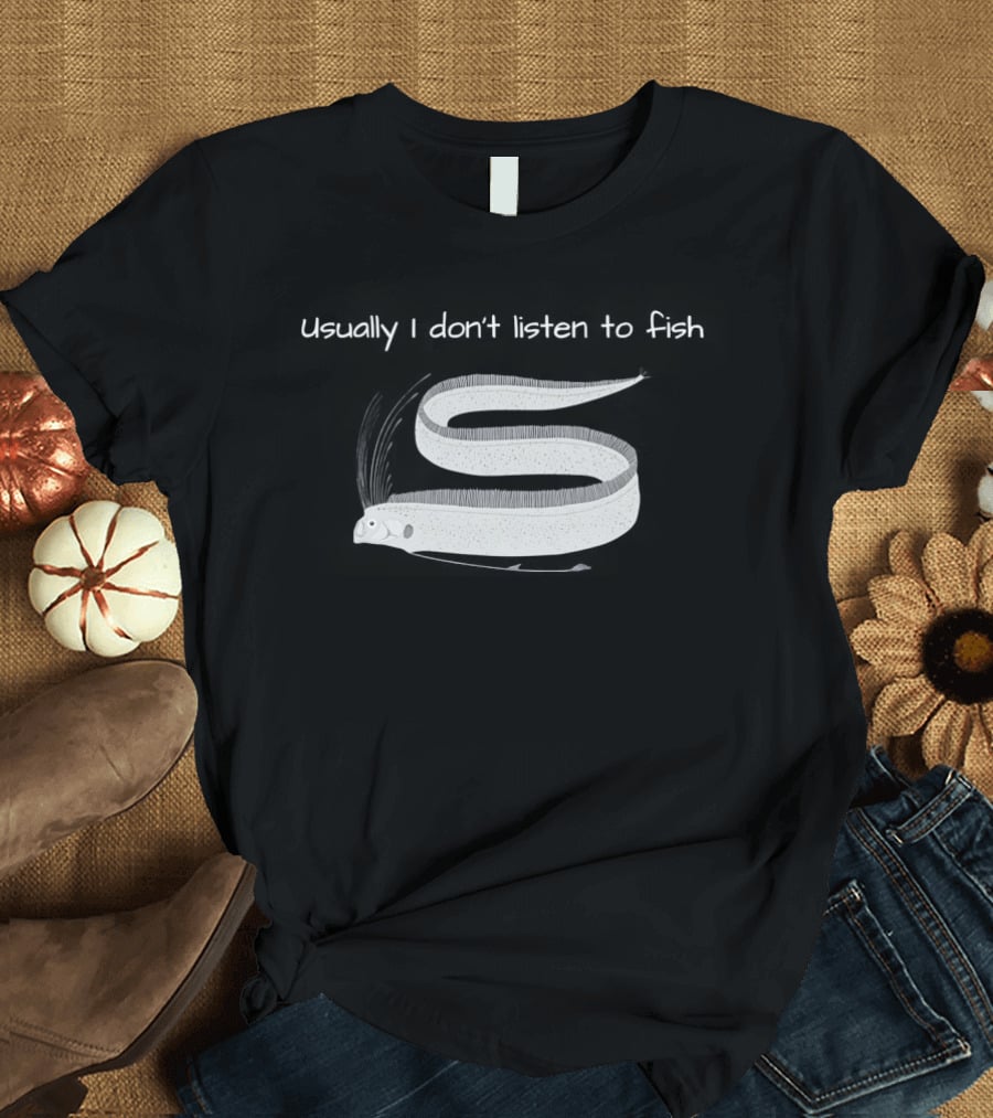 Usually I Don't Listen To Fish Translucent Eel T-Shirt