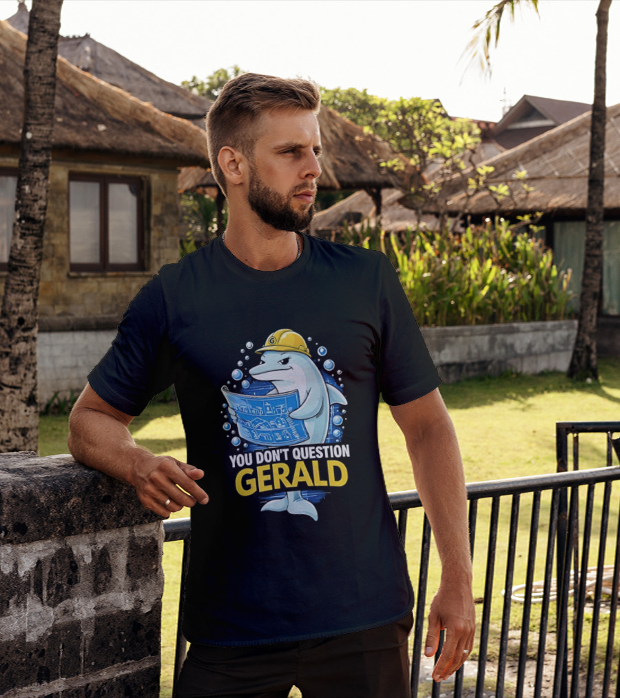 You Don't Question Gerald Blueprint Hard Hat Dolphin T-Shirt