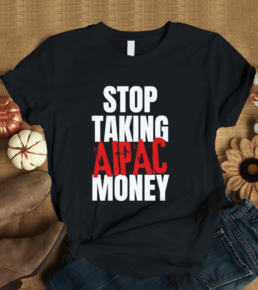 Stop Taking AIPAC Money T-Shirt