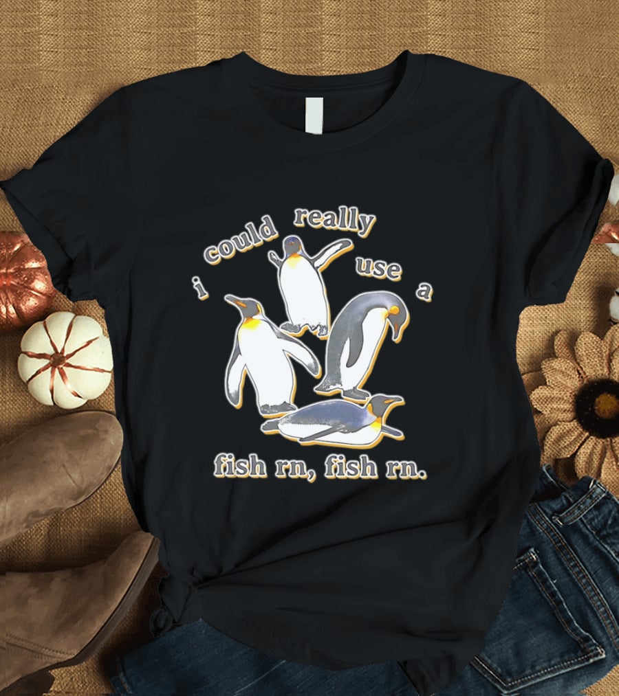 Penguin I Could Really Use A Fish Rn Fish Rn Funny Penguin Saying T-Shirt