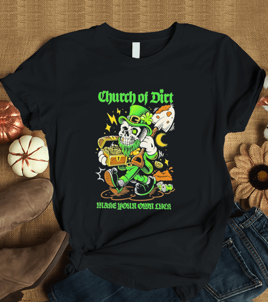 Church Of Dirt Skeleton Leprechaun Treasure Make Your Own Luck T-Shirt