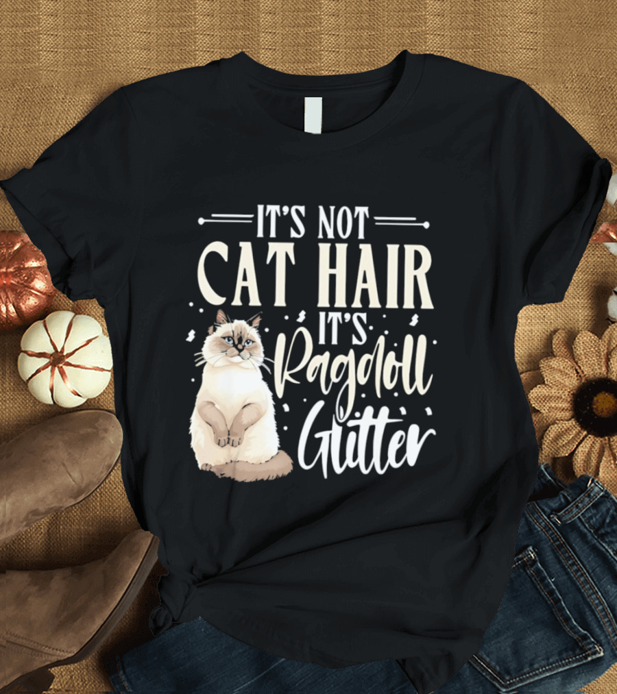 It's Not Cat Hair It's Ragdoll Glitter Funny Cat Lover T-Shirt