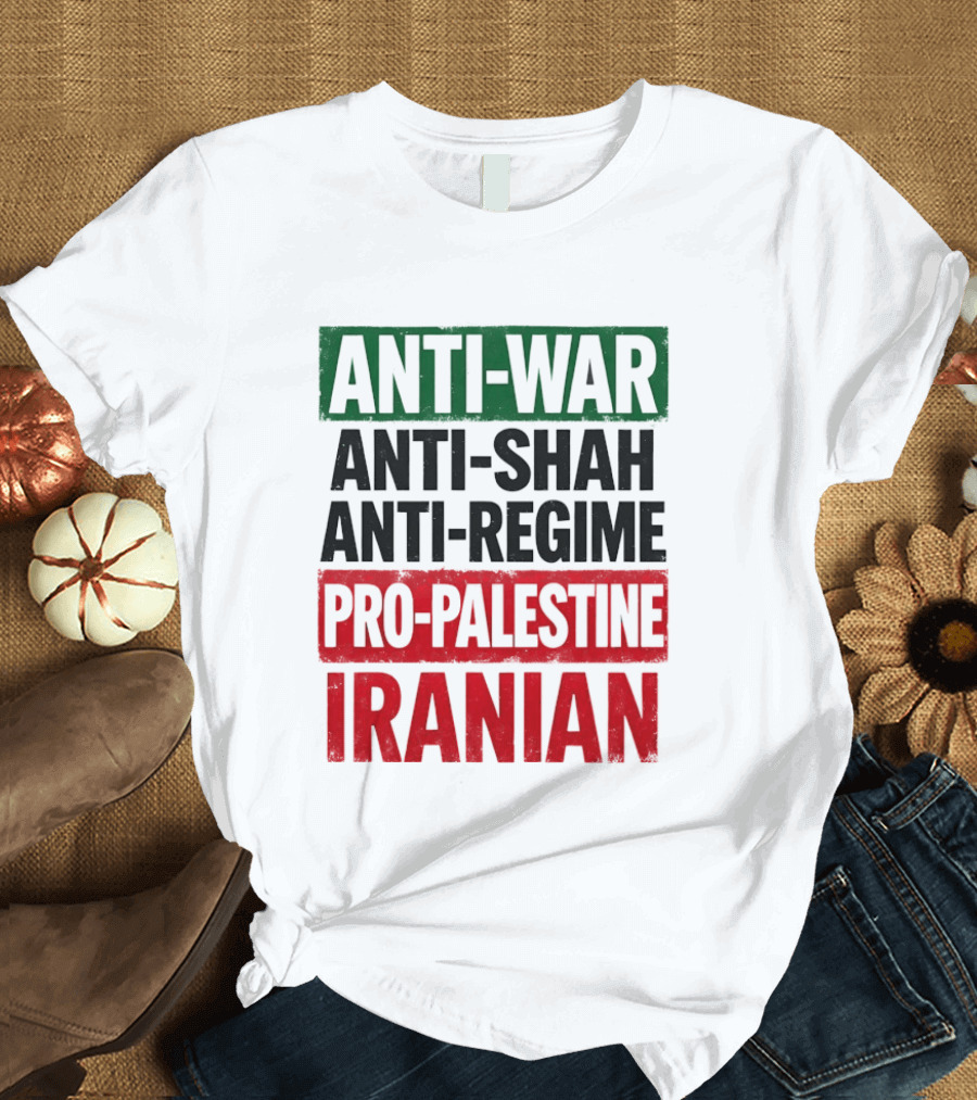Anti War Anti Shah Anti Regime Pro Palestine Iranian T-Shirt