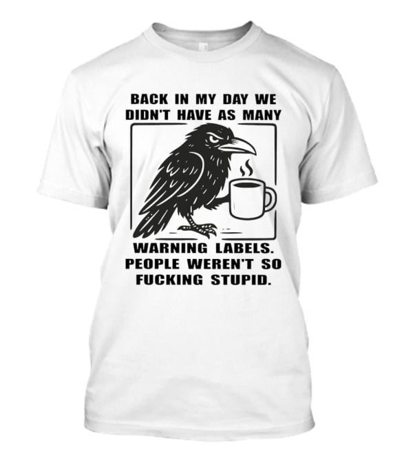 Back In My Day We Didn't Have As Many Warning Labels Raven Coffee T-Shirt