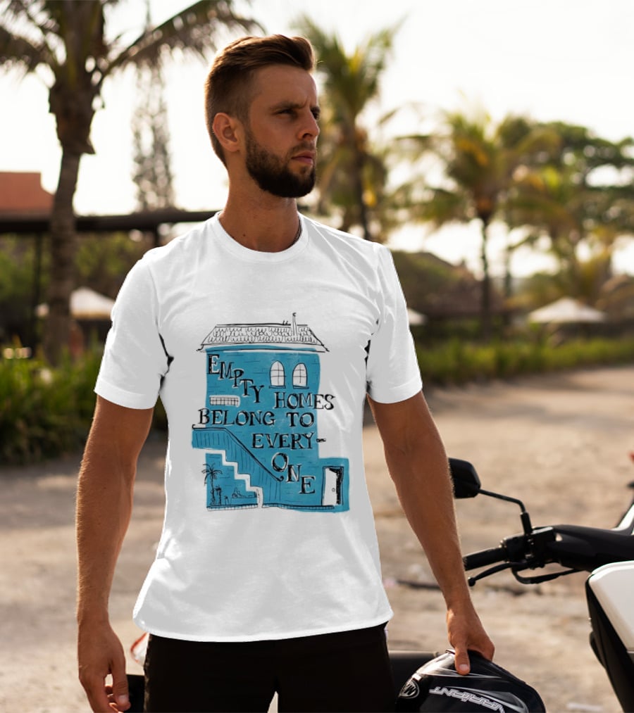 Empty Homes Belong To Everyone Blue House Campaign Message T-Shirt