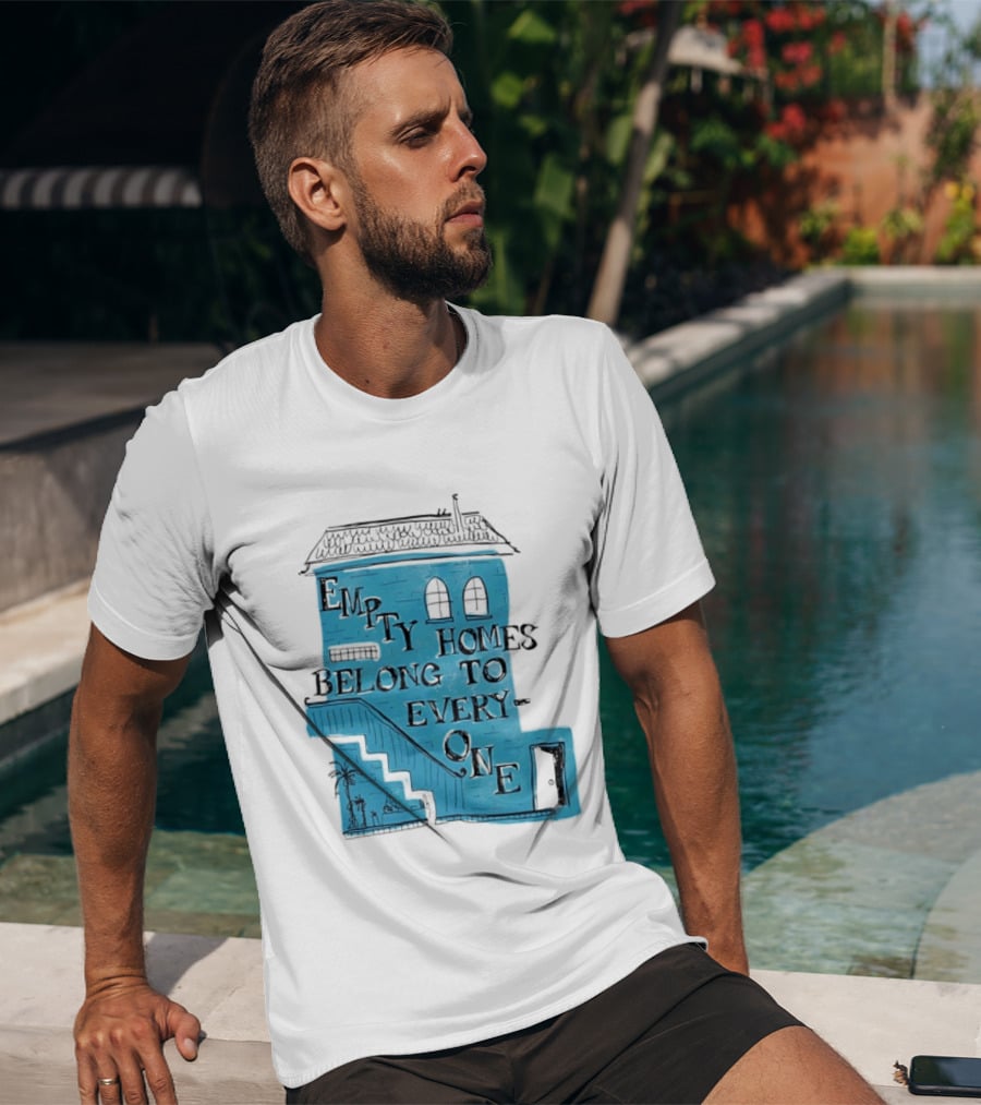 Empty Homes Belong To Everyone Blue House Campaign Message T-Shirt