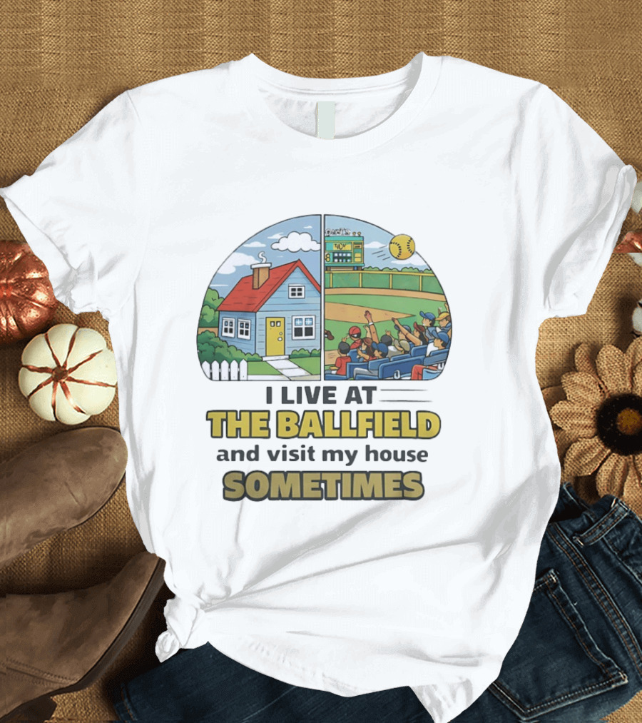 Softball Mom I Live At The Ballfield And Visit My House Sometime Sports Fans Baseball Field House Scene T-Shirt