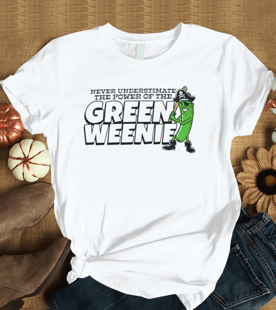 Never Underestimate The Power Of The Green Weenie Pirate Pickle T-Shirt