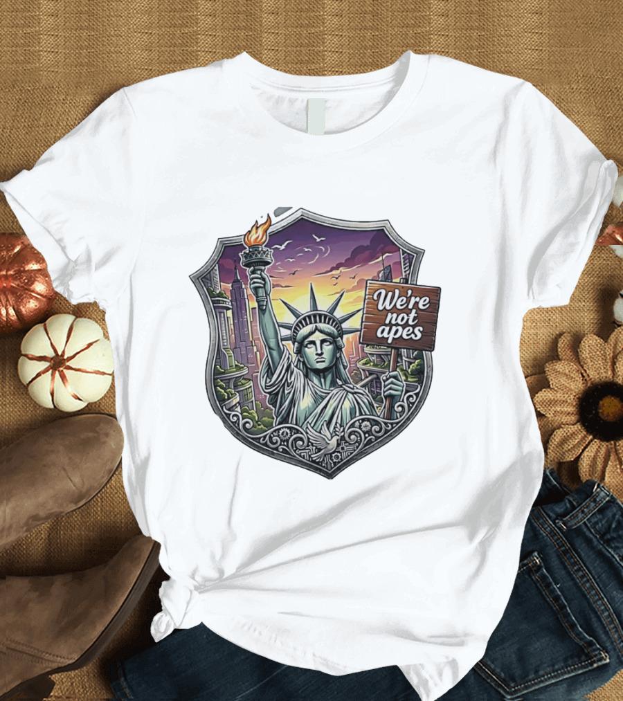 We're Not Apes Statue of Liberty Protest T-Shirt