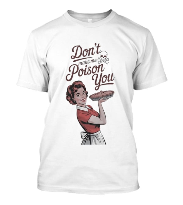 Don't Make Me Poison You Retro Kitchen Humor T-Shirt