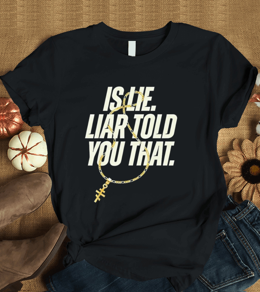 Is He Liar Told You That Sarcastic Necklace T-Shirt