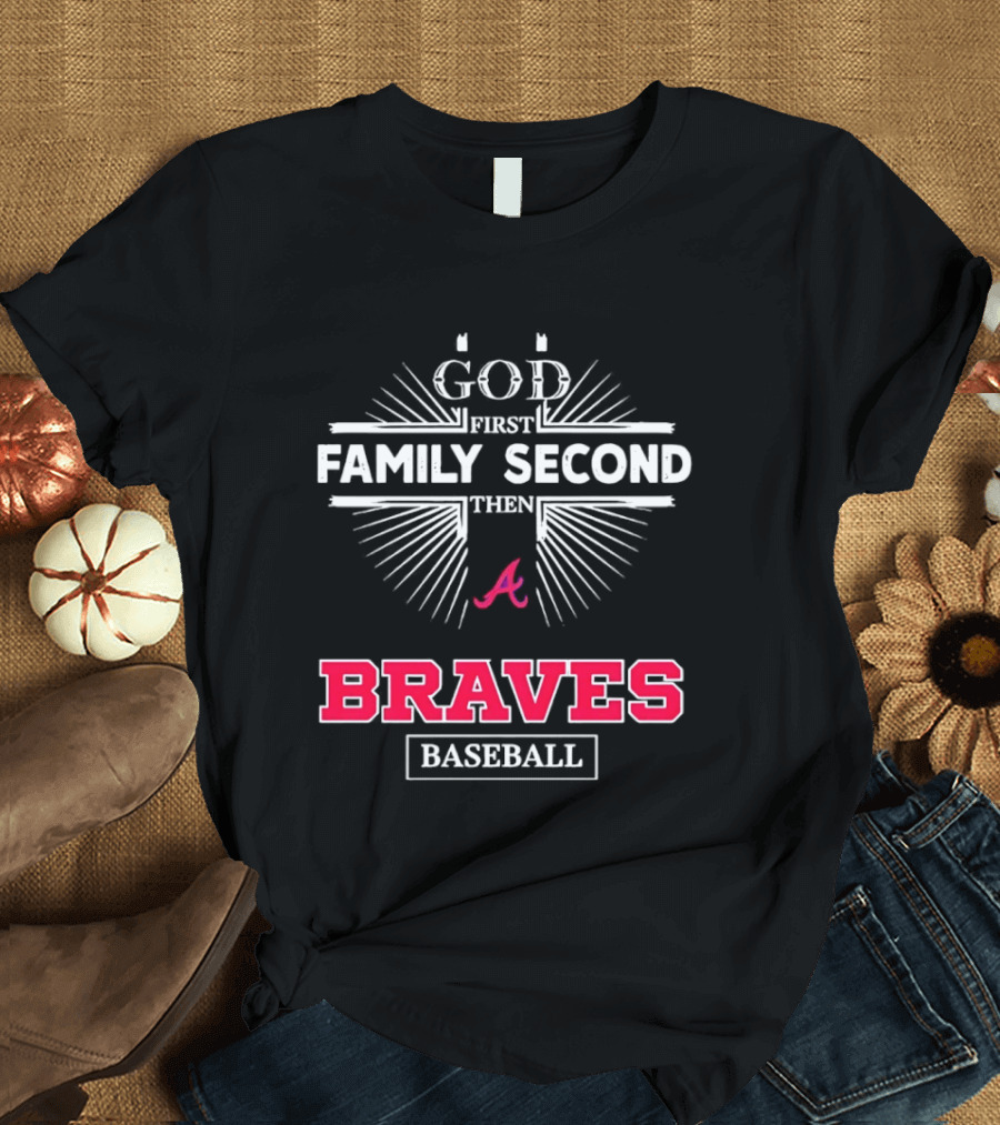 Atlanta Braves God First Family Second Braves Baseball T-Shirt