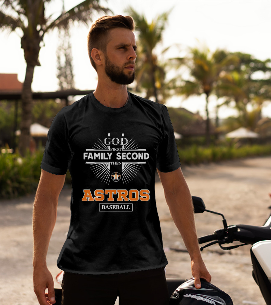God First Family Second Then Astros Baseball T-Shirt