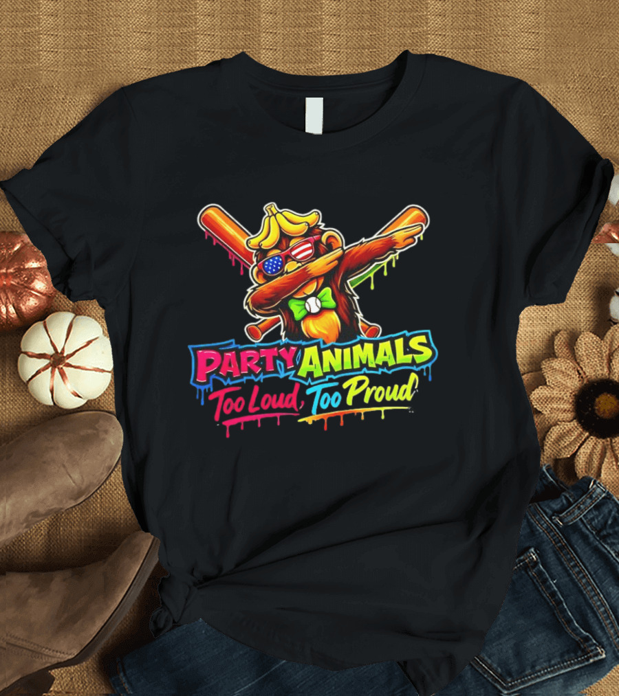 Party Animals Too Loud Too Proud Dabbing Monkey With Baseball Bats And Banana Hat T-Shirt
