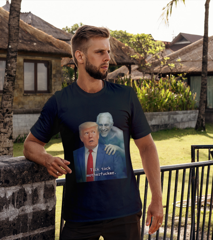 Jeffrey Epstein Ghost Trump Tick Tock Motherfucker T-Shirt