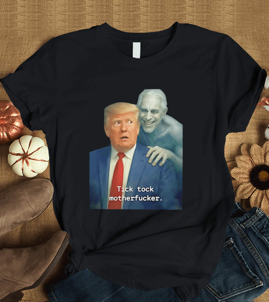Jeffrey Epstein Ghost Trump Tick Tock Motherfucker T-Shirt