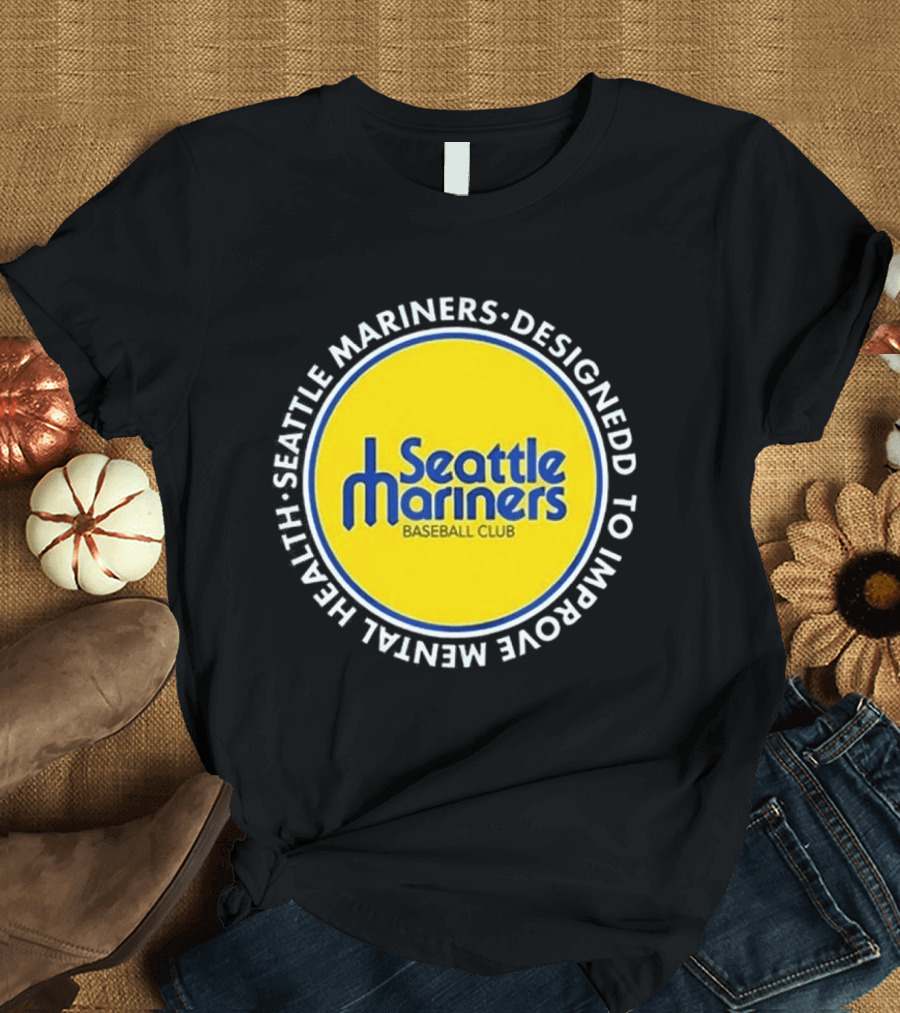 Seattle Mariners Baseball Club Designed to Improve Mental Health T-Shirt