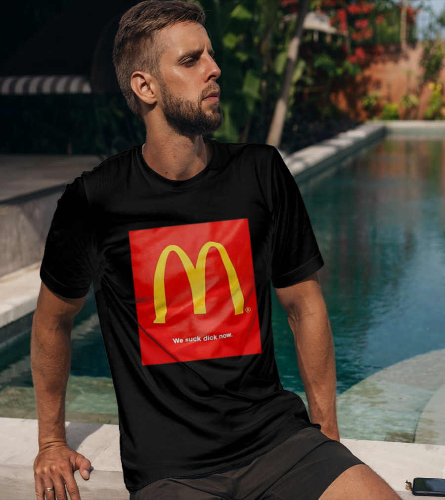 McDonald’s We Suck Dick Now T-Shirt