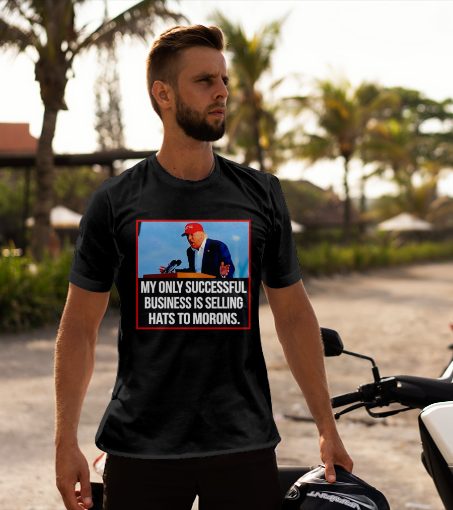 My Only Successful Business Is Selling Hats To Morons T-Shirt