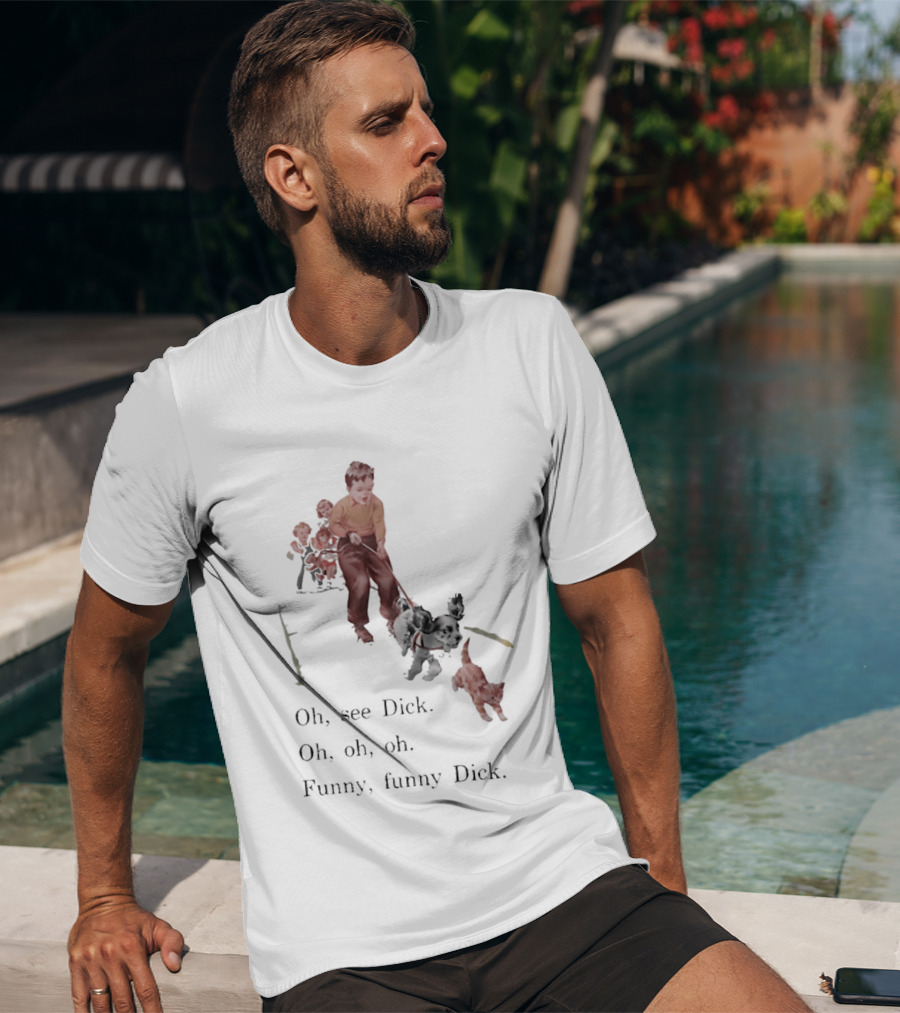 Jane Dick Sally Spot Puff Oh See Dick Oh Oh Oh Dick T-Shirt