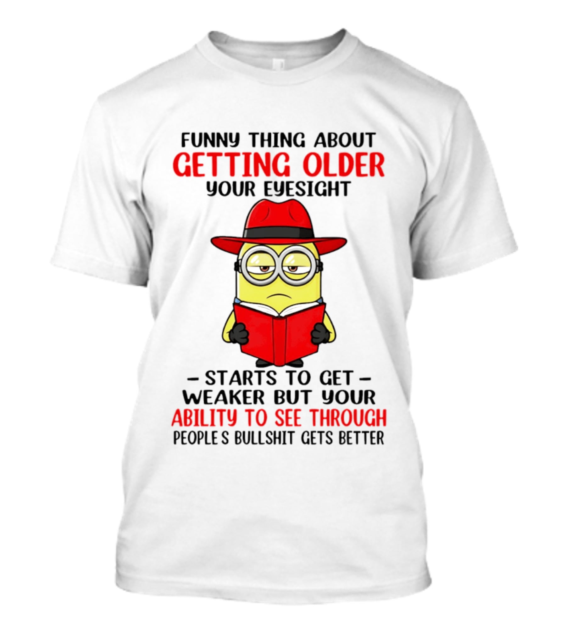 Funny Thing About Getting Older Your Eyesight Minion Ability To See Through Bullshit T-Shirt