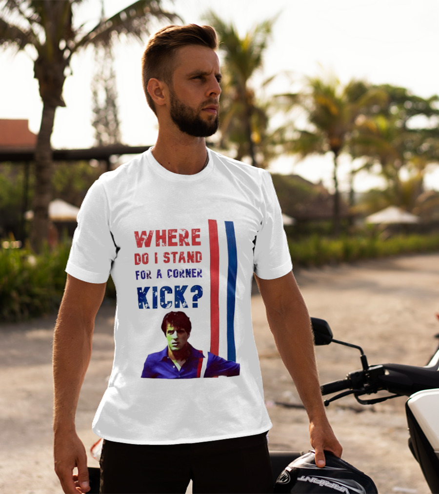 Where Do I Stand For A Corner Kick? T-Shirt