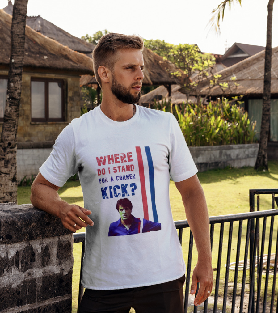 Where Do I Stand For A Corner Kick? T-Shirt