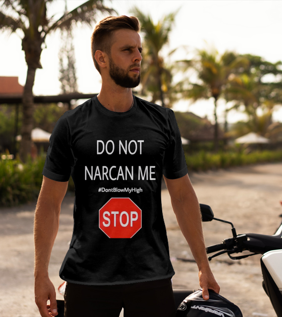 Do Not Narcan Me Stop Sign #DontBlowMyHigh T-Shirt