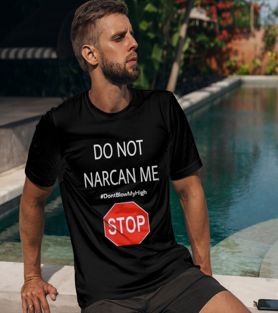 Do Not Narcan Me Stop Sign #DontBlowMyHigh T-Shirt