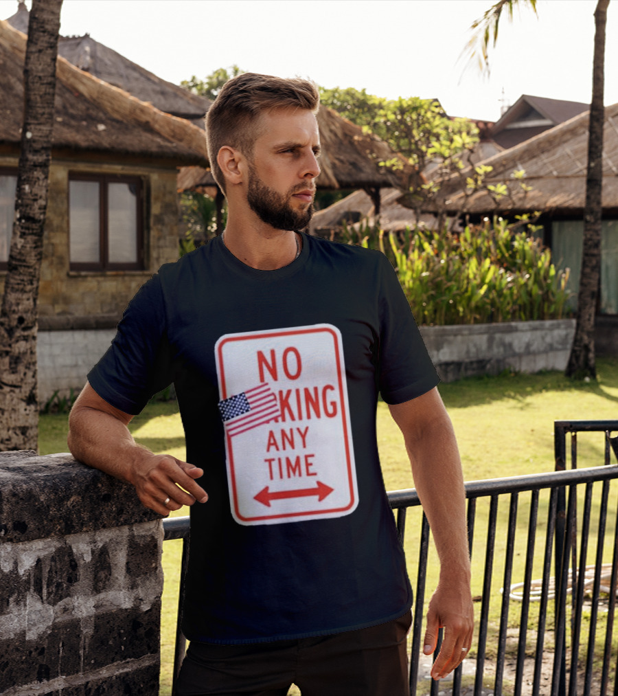 No King Any Time American Flag Parody Sign T-Shirt