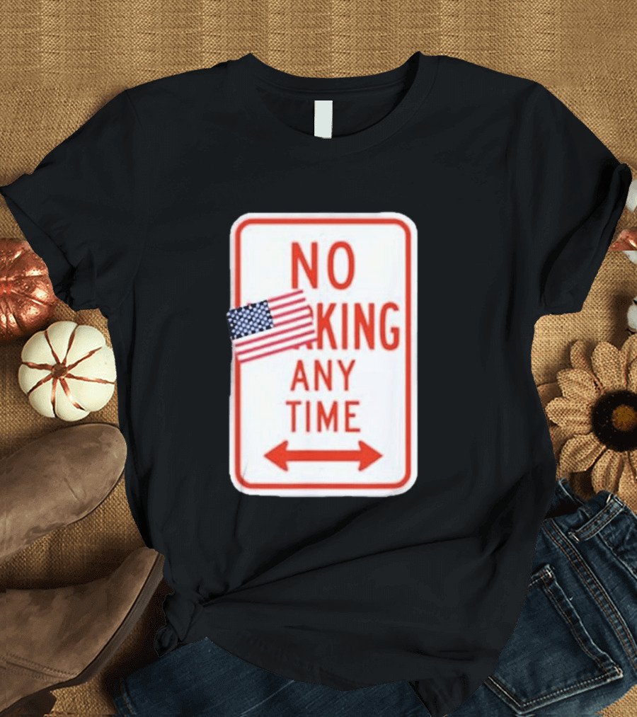 No King Any Time American Flag Parody Sign T-Shirt