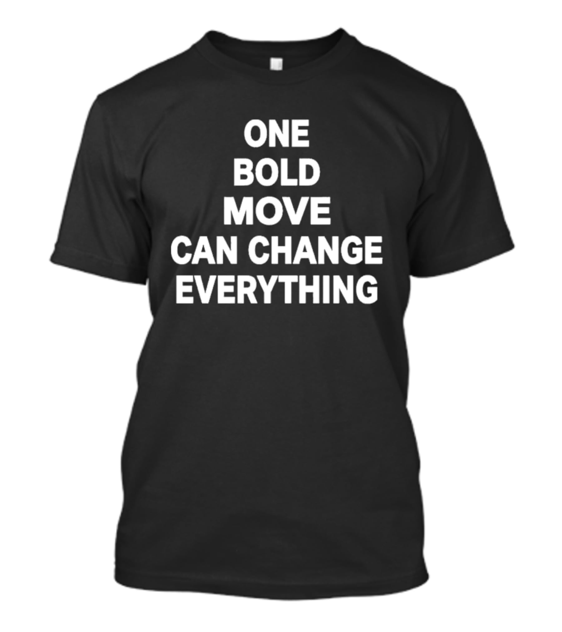 One Bold Move Can Change Everything T-Shirt