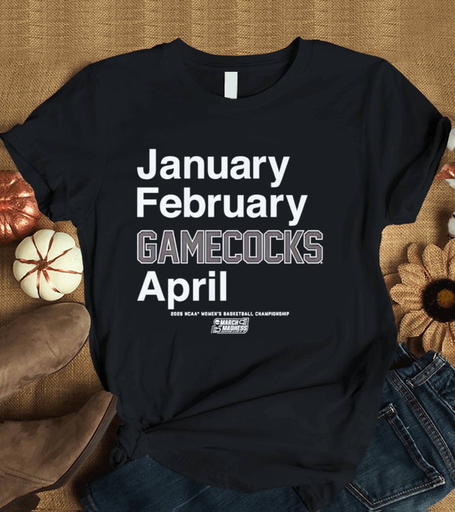 January February Gamecocks April NCAA Women's Basketball Championship 2026 T-Shirt