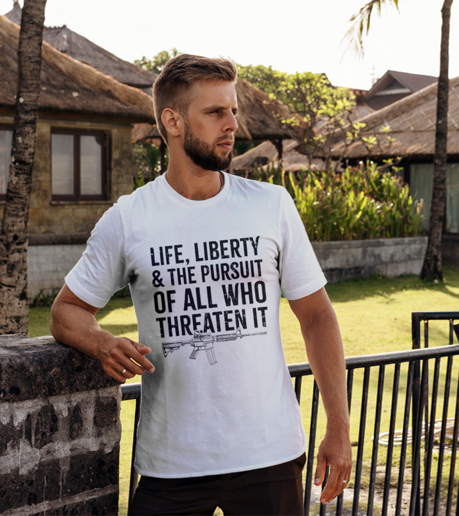 Life Liberty And The Pursuit Of All Who Threaten It With Rifle T-Shirt