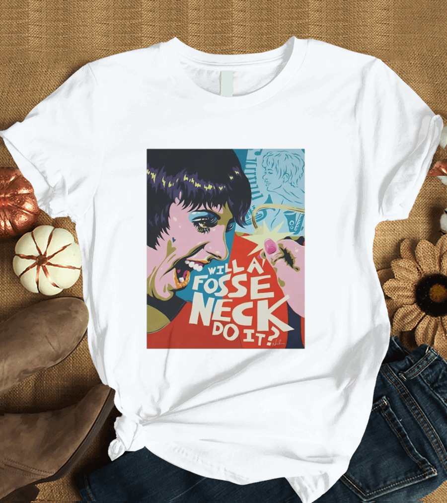 Liza Minnelli Will A Fosse Neck Do It Painting Pop T-Shirt