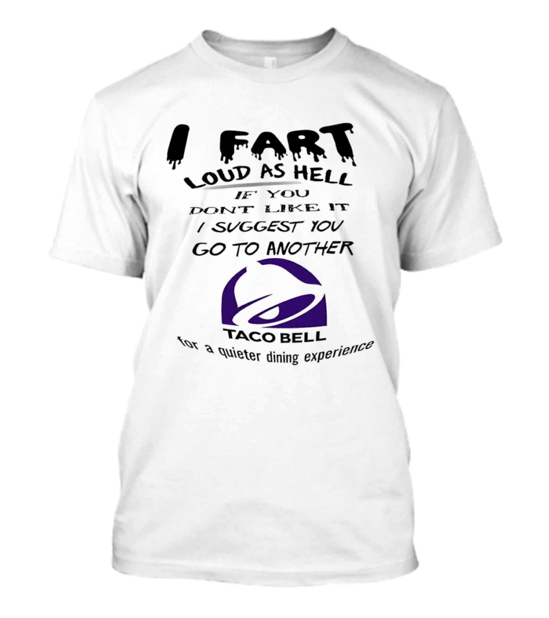 Taco Bell I Fart Loud As Hell If You Don't Like It I Suggest You Go To Another For A Quieter Dining Experience T-Shirt