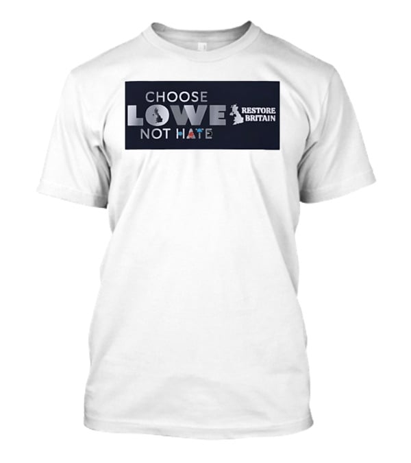 Choose Lowe Not Hate Restore Britain T-Shirt
