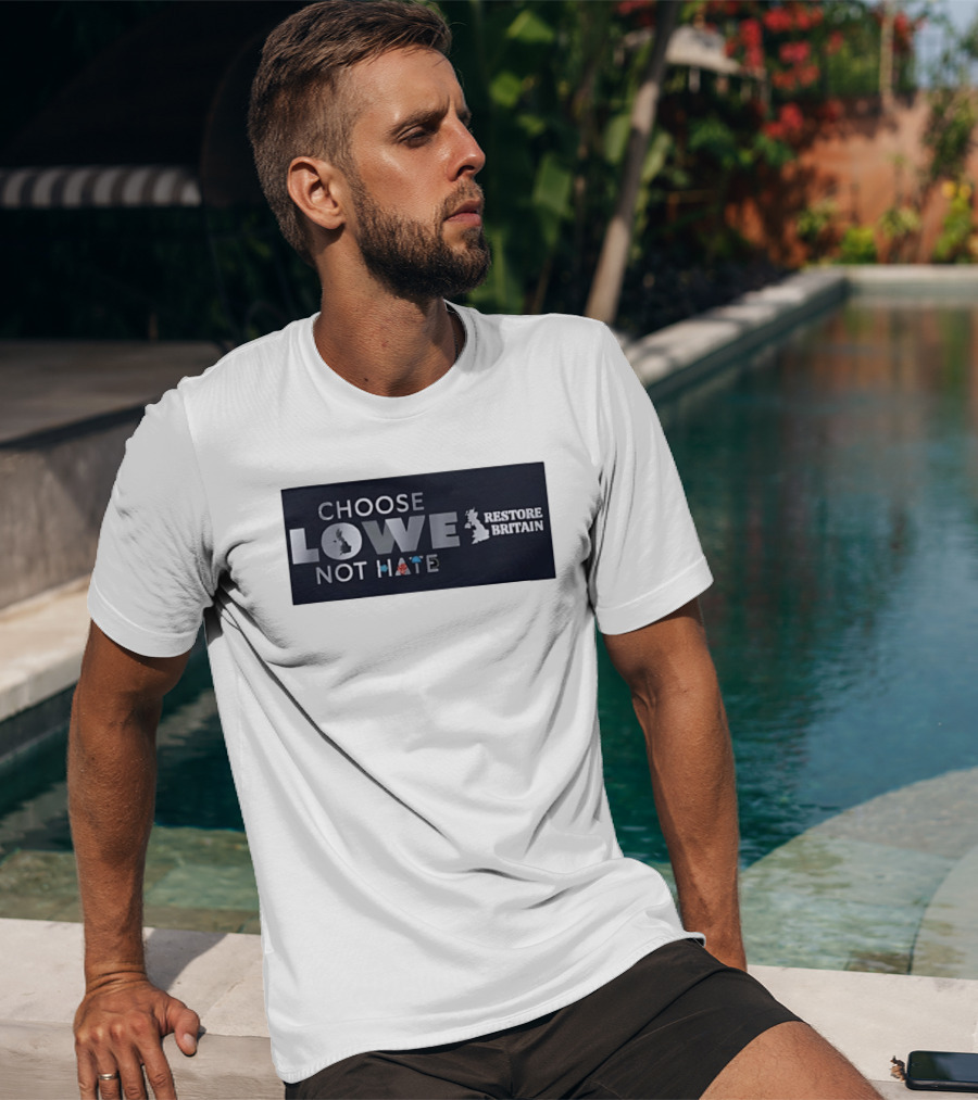 Choose Lowe Not Hate Restore Britain T-Shirt