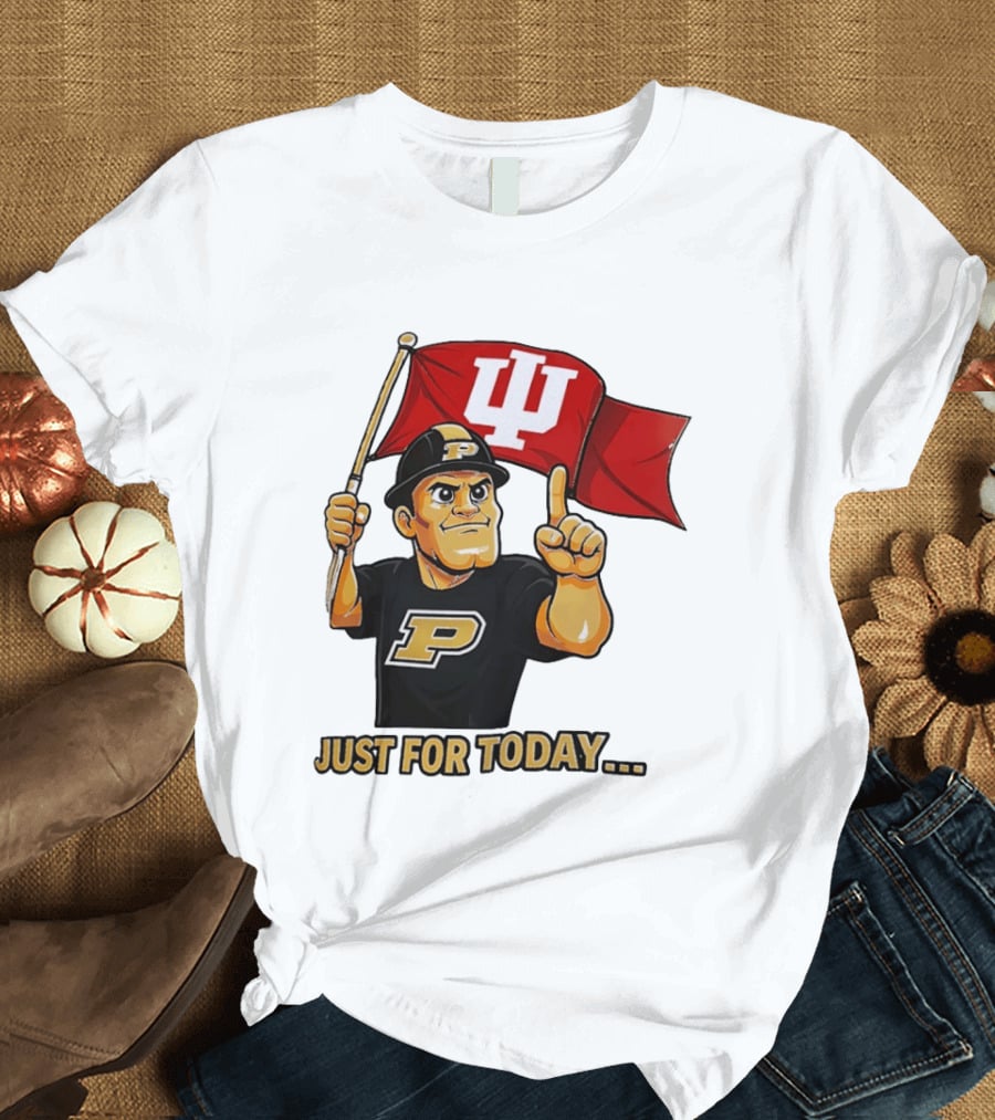 Purdue Mascot Holding Indiana Hoosiers Flag Just For Today T-Shirt