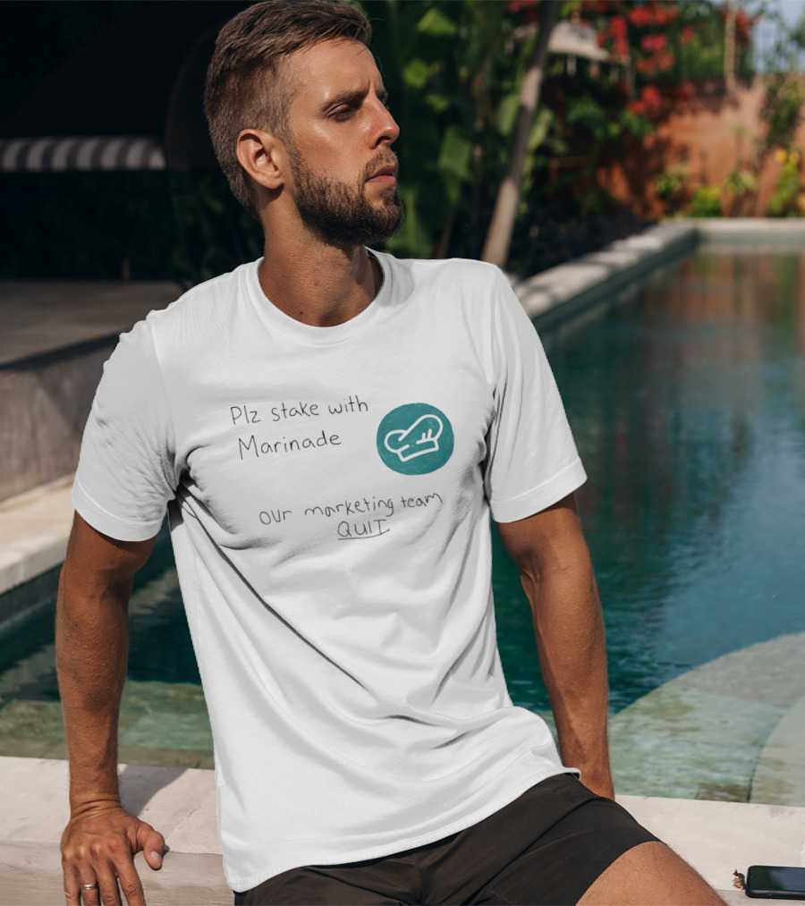 Plz Stake With Marinade Our Marketing Team Quit Chef Hat T-Shirt