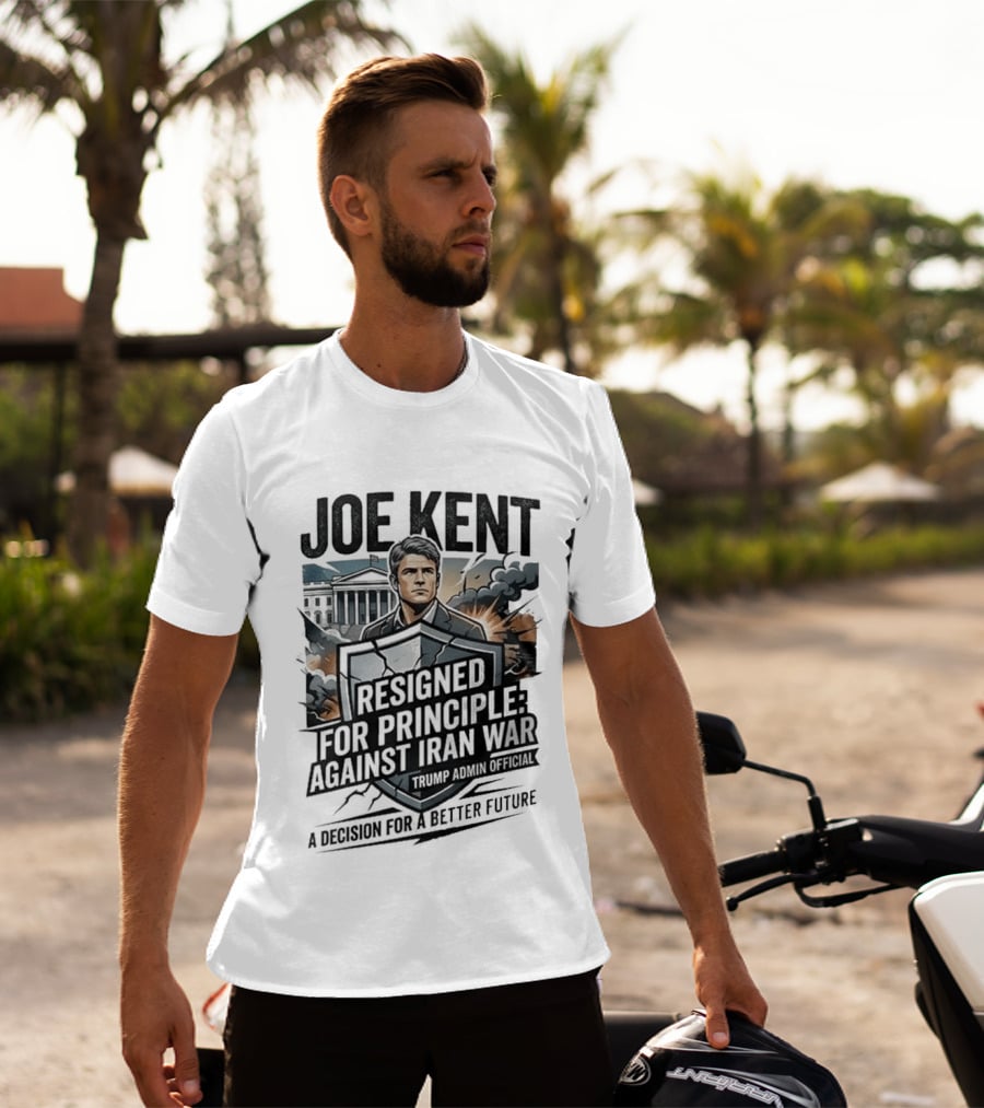 Joe Kent Resigned For Principle Against Iran War Trump Administration Decision For A Better Future T-Shirt