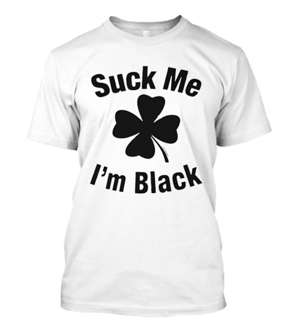 Suck Me I'm Black Clover St Patrick's Day T-Shirt