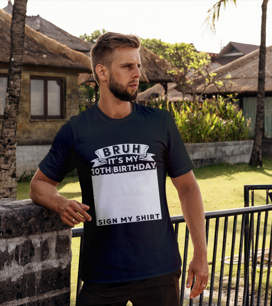 Bruh It's My 10th Birthday Sign My T-Shirt