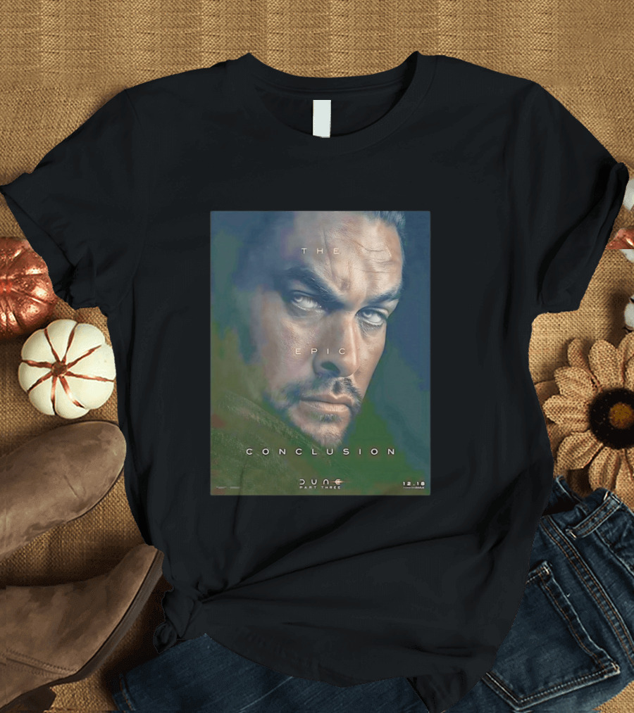 The Epic Conclusion Dune Part Three Jason Momoa December Release T-Shirt