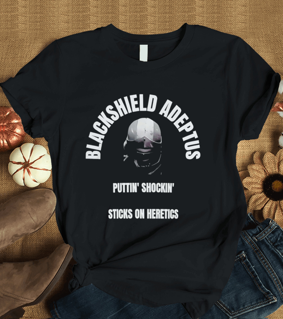 Blackshield Adeptus Puttin' Shockin' Sticks On Heretics T-Shirt