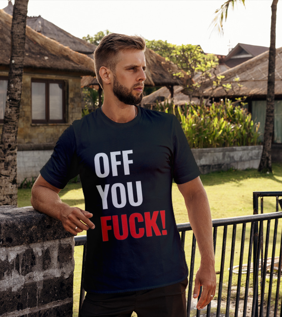 Off You Fuck T-Shirt