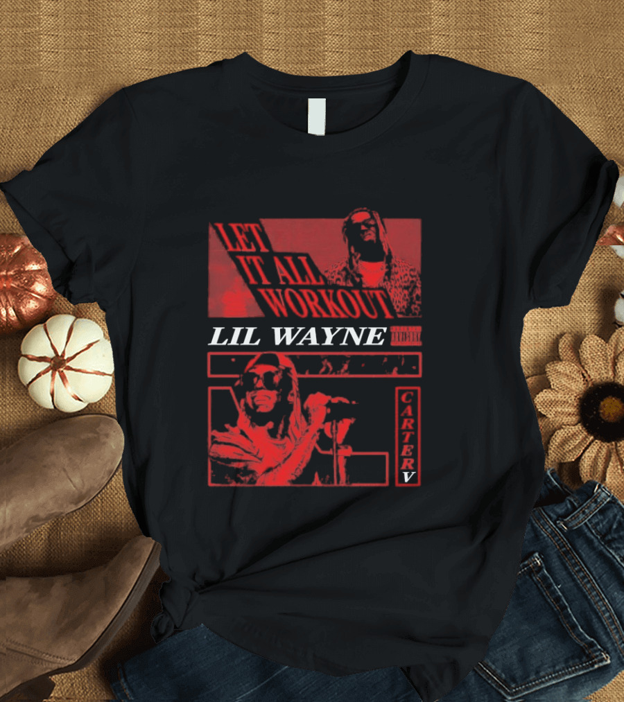 Let It All Work Out Lil Wayne Carter V T-Shirt