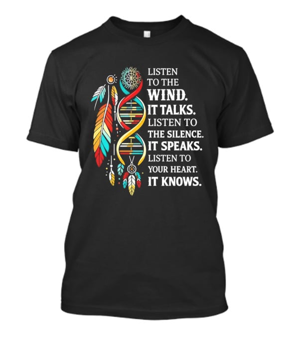 Listen To The Wind It Talks Silence It Speaks Heart It Knows Dreamcatcher Feathers T-Shirt
