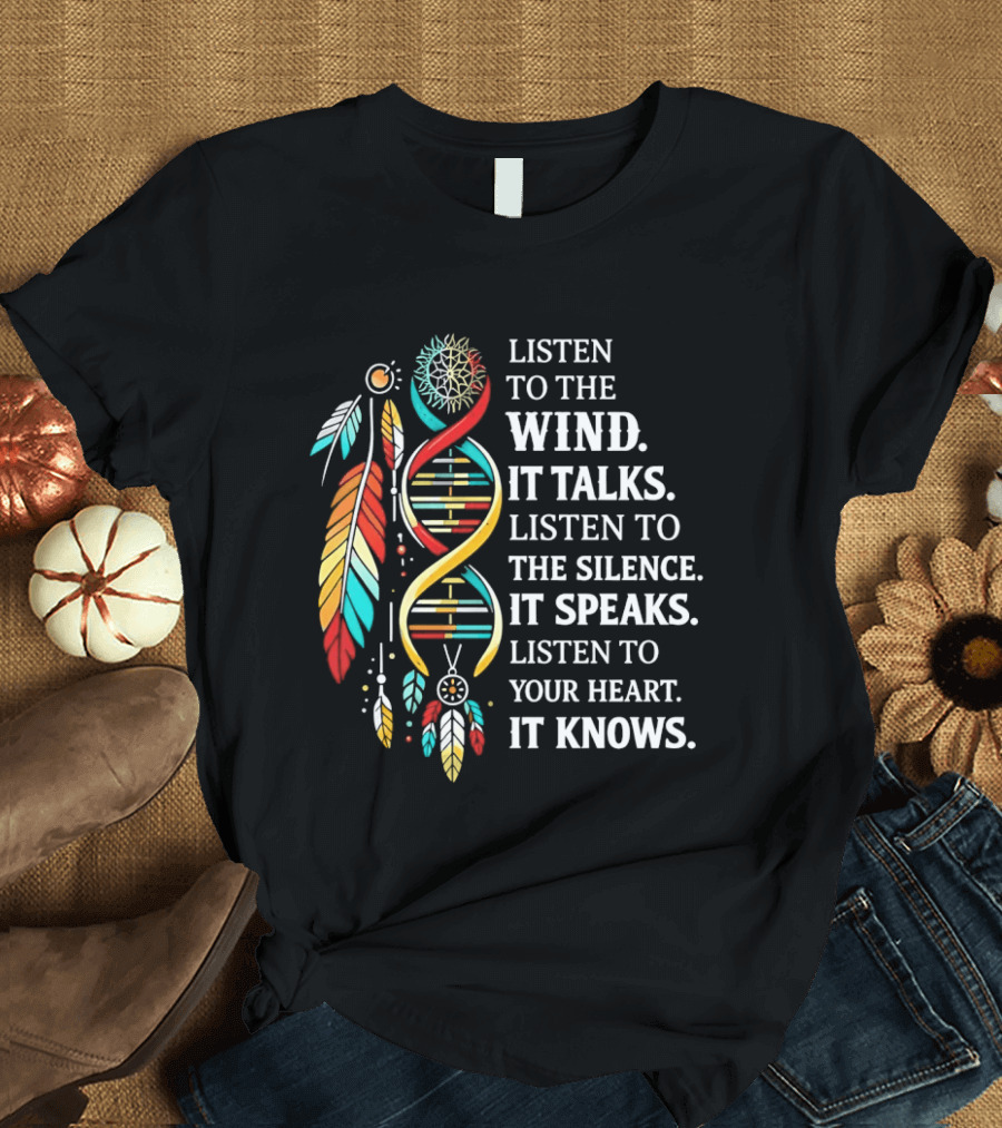 Listen To The Wind It Talks Silence It Speaks Heart It Knows Dreamcatcher Feathers T-Shirt